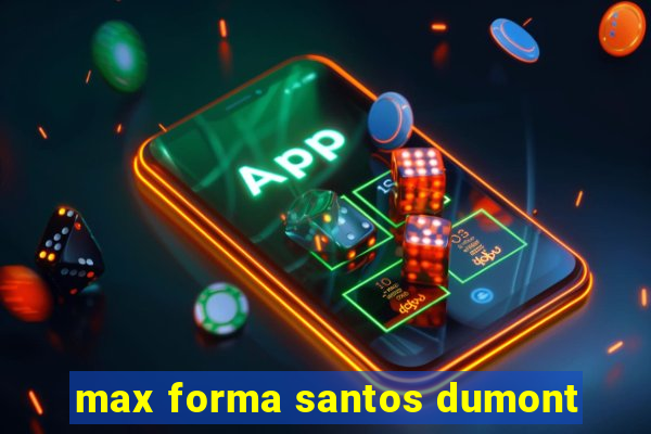 max forma santos dumont